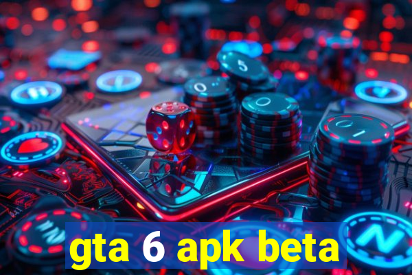 gta 6 apk beta